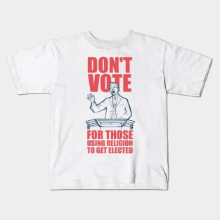 Don't Vote For Those Using Religion To Get Elected Kids T-Shirt